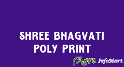 Shree Bhagvati Poly Print