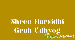 Shree Harsidhi Gruh Udhyog ahmedabad india