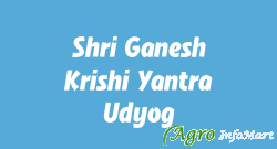 Shri Ganesh Krishi Yantra Udyog
