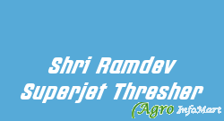 Shri Ramdev Superjet Thresher mehsana india