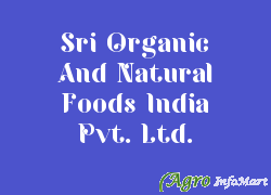Sri Organic And Natural Foods India Pvt. Ltd. hyderabad india