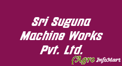 Sri Suguna Machine Works Pvt. Ltd.