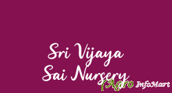 Sri Vijaya Sai Nursery