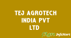 Tej Agrotech India Pvt Ltd 