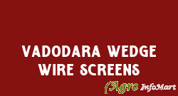 Vadodara Wedge Wire Screens vadodara india