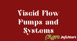 Viscid Flow Pumps and Systems