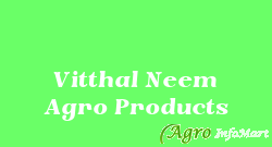 Vitthal Neem Agro Products