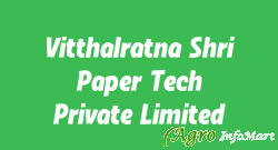 Vitthalratna Shri Paper Tech Private Limited