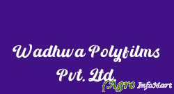 Wadhwa Polyfilms Pvt. Ltd. ahmedabad india