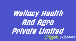 Wellacy Health And Agro Private Limited