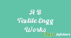 A B Textile Engg Works