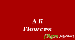 A K Flowers  