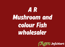 A R. Mushroom and colour Fish wholesaler howrah india