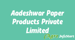 Aadeshwar Paper Products Private Limited hyderabad india