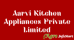 Aarvi Kitchen Appliances Private Limited ahmedabad india