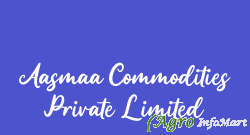 Aasmaa Commodities Private Limited hyderabad india
