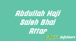 Abdullah Haji Saleh Bhai Attar