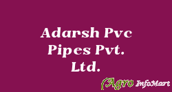 Adarsh Pvc Pipes Pvt. Ltd.