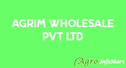 Agrim Wholesale Pvt Ltd 