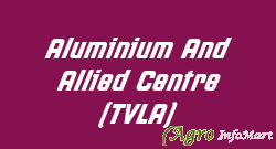 Aluminium And Allied Centre (TVLA)