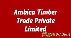 Ambica Timber Trade Private Limited