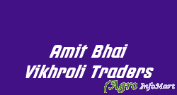 Amit Bhai Vikhroli Traders mumbai india