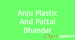 Anju Plastic And Pattal Bhandar