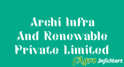 Archi Infra And Renewable Private Limited