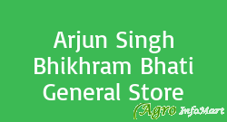 Arjun Singh Bhikhram Bhati General Store