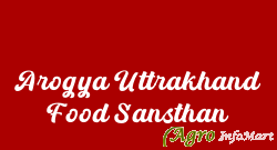 Arogya Uttrakhand Food Sansthan