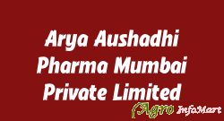 Arya Aushadhi Pharma Mumbai Private Limited