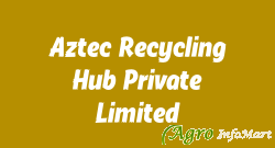 Aztec Recycling Hub Private Limited ahmedabad india