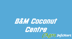 B&M Coconut Centre