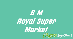 B M Royal Super Market