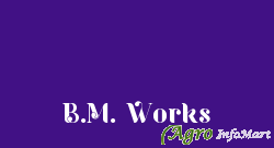 B.M. Works kolkata india