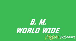 B. M. WORLD WIDE