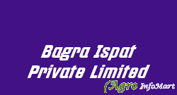 Bagra Ispat Private Limited