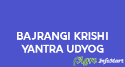 Bajrangi Krishi Yantra Udyog