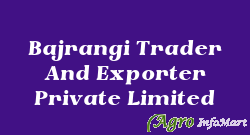 Bajrangi Trader And Exporter Private Limited