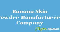 Banana Skin Powder Manufacturers Company rajkot india
