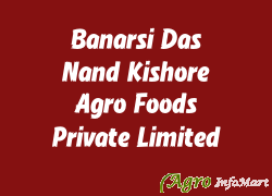 Banarsi Das Nand Kishore Agro Foods Private Limited