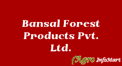 Bansal Forest Products Pvt. Ltd.