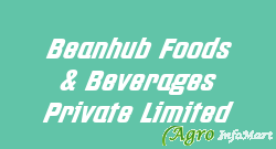 Beanhub Foods & Beverages Private Limited delhi india