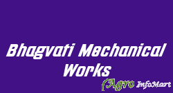 Bhagvati Mechanical Works