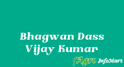 Bhagwan Dass Vijay Kumar
