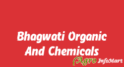 Bhagwati Organic And Chemicals