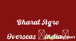 Bharat Agro Overseas (india) delhi india