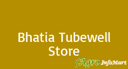 Bhatia Tubewell Store sirsa india