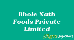 Bhole Nath Foods Private Limited delhi india