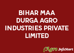 Bihar Maa Durga Agro Industries Private Limited